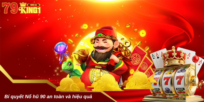 Bí quyết Nổ hũ 90 an toàn và hiệu quả