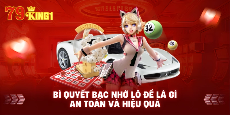 Bí quyết bạc nhớ lô đề là gì an toàn và hiệu quả