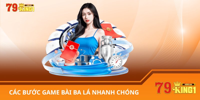 Các bước Game bài ba lá nhanh chóng