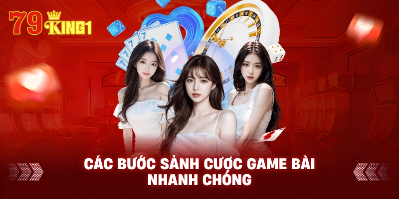 Các bước Sảnh cược game bài nhanh chóng