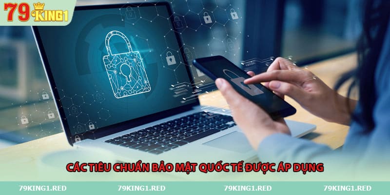 Các tiêu chuẩn bảo mật quốc tế được áp dụng
