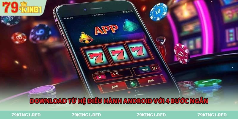 Download từ hệ điều hành Android với 4 bước ngắn