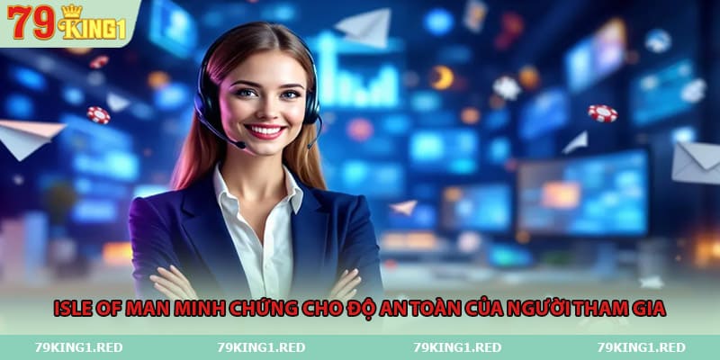 Isle of Man minh chứng cho độ an toàn của người tham gia