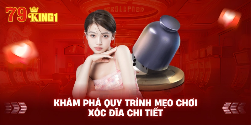 Khám phá quy trình mẹo chơi xóc đĩa chi tiết