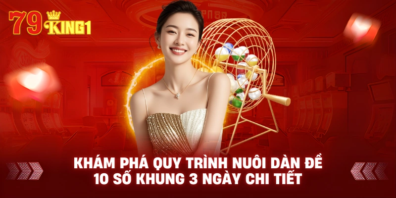 Khám phá quy trình nuôi dàn đề 10 số khung 3 ngày chi tiết