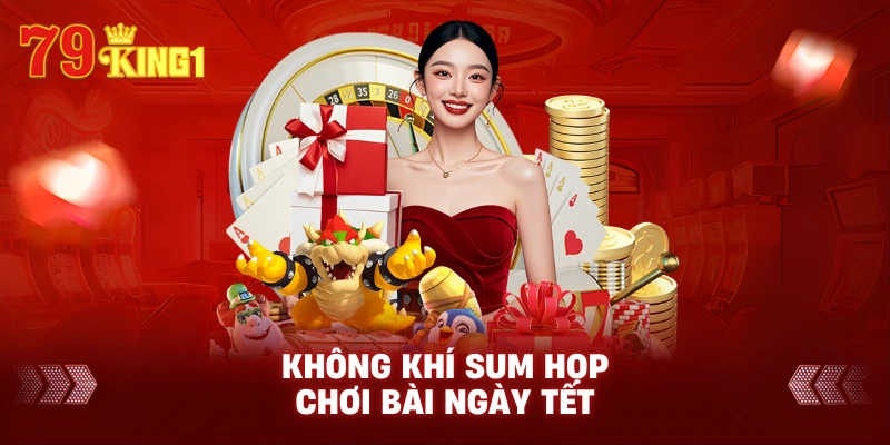 Không khí sum họp chơi bài ngày Tết