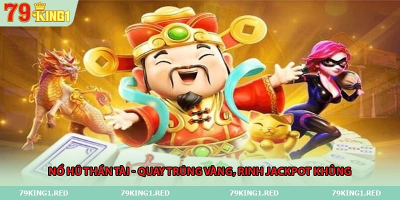 no-hu-than-tai-quay-trung-vang-rinh-jackpot-khung