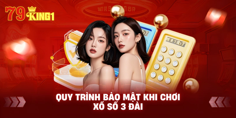 Quy trình bảo mật khi chơi xổ số 3 đài