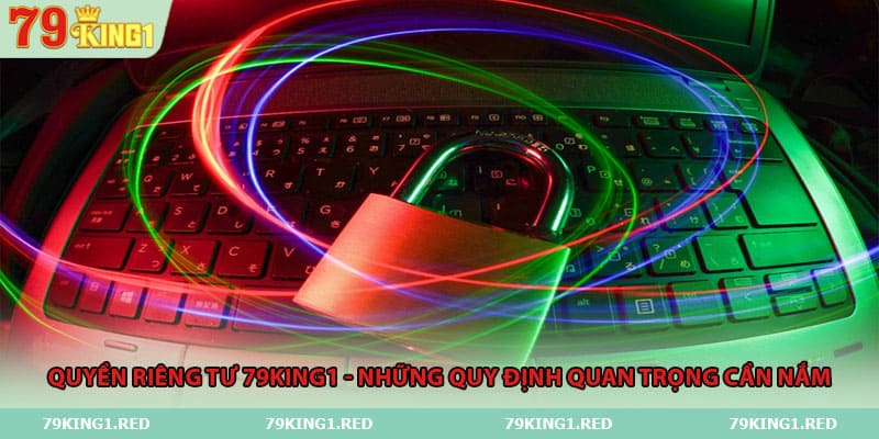 quyen-rieng-tu-79king1-nhung-quy-dinh-quan-trong-can-nam