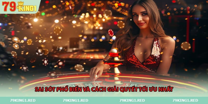 Sai sót phổ biến và cách giải quyết tối ưu nhất