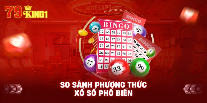 So sánh phương thức xổ số phổ biến