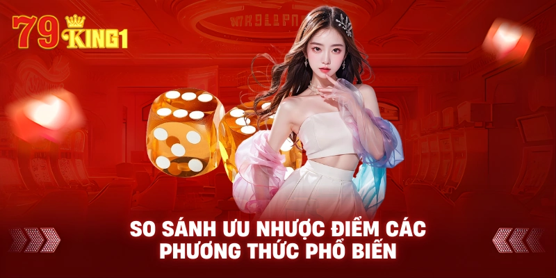  So sánh ưu nhược điểm các phương thức phổ biến