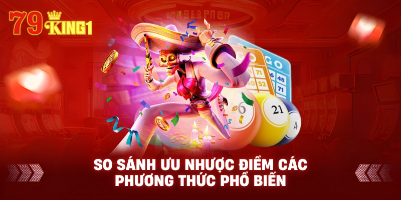  So sánh ưu nhược điểm các phương thức phổ biến