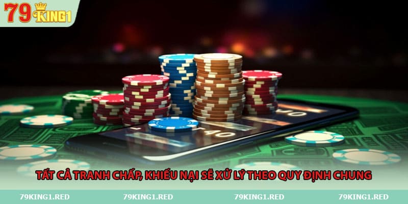 Tất cả tranh chấp, khiếu nại sẽ xử lý theo quy định chung