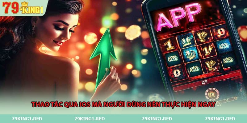 Thao tác qua IOS mà người dùng nên thực hiện ngay