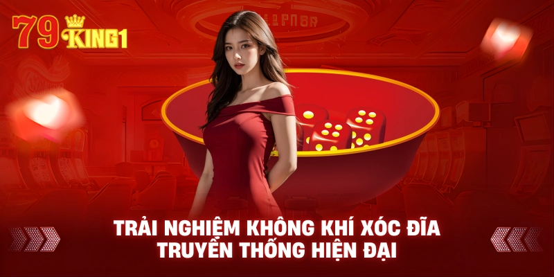 Trải nghiệm không khí xóc đĩa truyền thống hiện đại