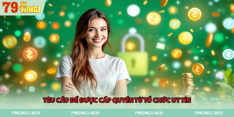 Yêu cầu để được cấp quyền từ tổ chức uy tín